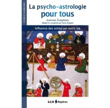 La psycho-astrologie pour tous. Influence des astres sur notre vie
