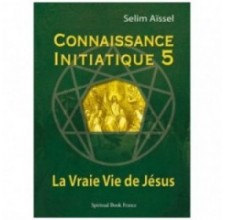 La Vraie vie de Jésus - Connaissance initiatique - tome 5