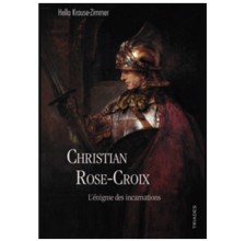 Christian Rose-Croix L’énigme des incarnations