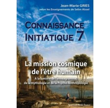 La mission cosmique de l’être humain - Connaissance initiatique - tome 7