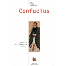 Confucius - L'invention de l'humanisme chinois