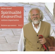 Spiritualité d'aujourd'hui : Relation ego essence - Vol2